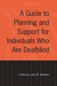 Title: A Guide to Planning and Support for Individuals Who Are Deafblind, Author: John McInnes