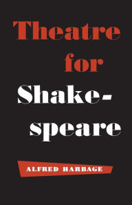 Title: Theatre for Shakespeare, Author: Alfred Harbage