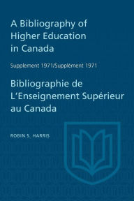 Title: A Bibliography of Higher Education in Canada Supplement 1971 / Bibliographie de l'enseignement superieur au Canada Supplement 1971, Author: Robin S. Harris
