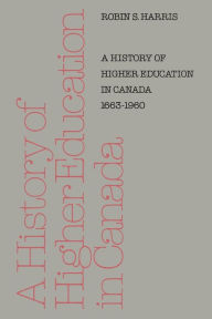 Title: A History of Higher Education in Canada 1663-1960, Author: Robin S. Harris