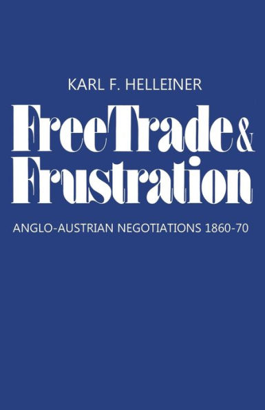 Free Trade and Frustration: Anglo-Austrian Negotiations 1860-70