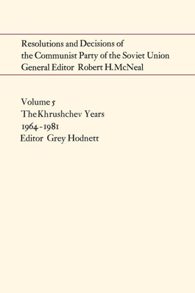 Resolutions and Decisions of The Communist Party Soviet Union Volume 5: Brezhnev Years 1964-1981