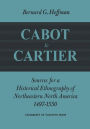 Cabot to Cartier: Sources for a Historical Ethnography of Northeastern North America 1497-1550