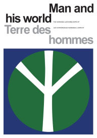 Title: Man and His World/Terres des hommes: The Noranda Lectures, Expo 67/Les Conferences Noranda/L'Expo 67, Author: The Noranda Lectures/ Expo 67