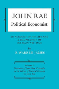Title: John Rae Political Economist: An Account of His Life and A Compilation of His Main Writings : Volume II: Statement of Some New Principles on the Subject of Political Economy (reprinted), Author: R. Warren James
