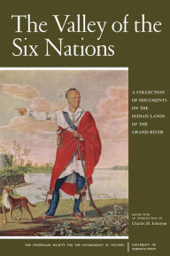 Title: The Valley of the Six Nations: A Collection of Documents on the Indian Lands of the Grand River, Author: Charles M. Johnston