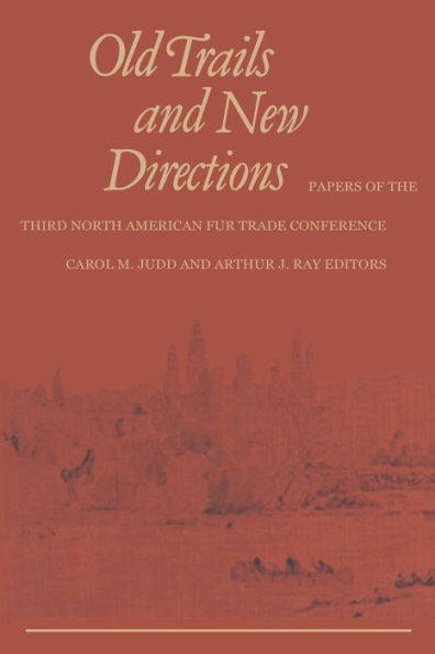 Old Trails and New Directions: Papers of the Third North American Fur Trade Conference