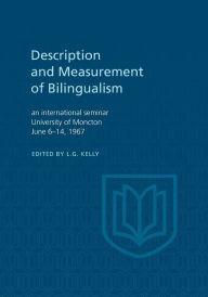 Title: Description and Measurement of Bilingualism: An International Seminar, University of Moncton June 6-14, 1967, Author: Louis G. Kelly