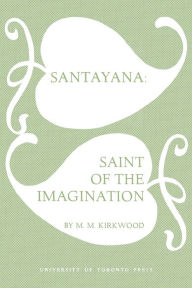 Title: Santayana: Saint of the Imagination, Author: Mossie May Kirkwood