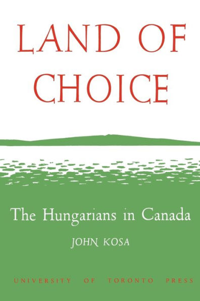 Land of Choice: The Hungarians in Canada