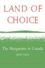Land of Choice: The Hungarians in Canada