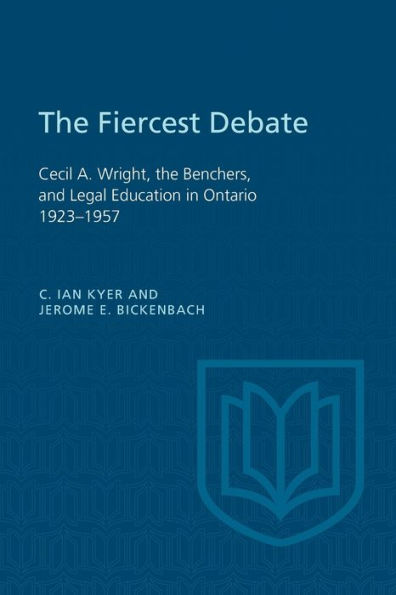 the Fiercest Debate: Cecil A Wright, Benchers, and Legal Education Ontario 1923-1957