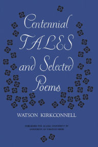 Title: Centennial Tales and Selected Poems, Author: Watson Kirkconnell