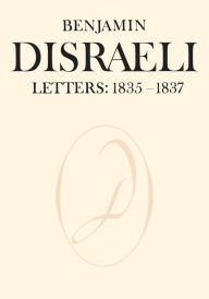 Title: Benjamin Disraeli Letters: 1835-1837, Volume II, Author: Benjamin Disraeli
