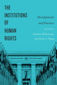 Title: The Institutions of Human Rights: Developments and Practices, Author: Gordon DiGiacomo