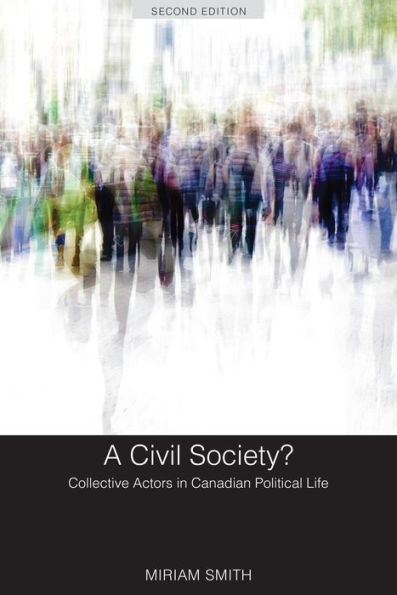 A Civil Society?: Collective Actors in Canadian Political Life, Second Edition / Edition 2