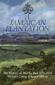 Title: A Jamaican Plantation: The History of Worthy Park 1670-1970, Author: Michael Craton