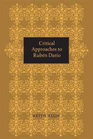 Title: Critical Approaches to Rubén Darío, Author: Keith Ellis