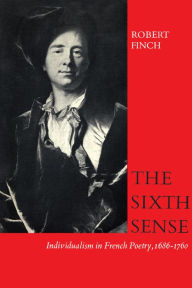 Title: The Sixth Sense: Individualism in French Poetry, 1686-1760, Author: Robert Finch