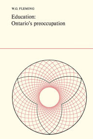 Title: Education: Ontario's Preoccupation, Author: W.G. Fleming