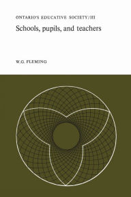 Title: Schools, Pupils, and Teachers: Ontario's Educative Society, Volume III, Author: W.G. Fleming