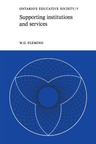 Title: Supporting Institutions and Services: Ontario's Educative Society, Volume V, Author: W.G. Fleming