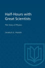 Half-Hours with Great Scientists: The Story of Physics