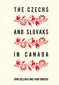 Title: The Czechs and Slovaks in Canada, Author: John Gellner