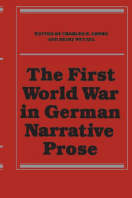 Title: The First World War in German Narrative Prose, Author: Charles N. Genno