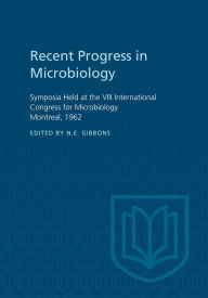 Title: Recent Progress in Microbiology VIII: Symposia Held at the VIII International Congress for Microbiology Montreal, 1962, Author: N. E. Gibbons
