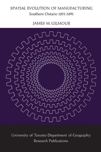 Spatial Evolution of Manufacturing: Southern Ontario 1851-1891