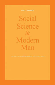 Title: Social Science and Modern Man: Alan B. Plaunt Memorial Lectures 1969, Author: Scott Gordon