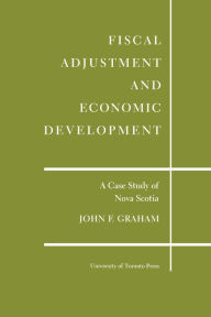 Title: Fiscal Adjustment and Economic Development: A Case Study of Nova Scotia, Author: John F. Graham