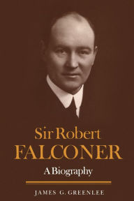 Title: Sir Robert Falconer: A Biography, Author: James G. Greenlee