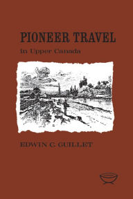 Title: Pioneer Travel in Upper Canada, Author: Edwin Guillet