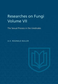 Title: Researches on Fungi, Vol. VII: The Sexual Process in the Uredinales, Author: A. H. Reginald Buller