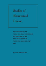 Title: Studies of Rheumatoid Disease: Proceedings of the Third Conference on Research in the Rheumatic Diseases Toronto, February 25-27, 1965, Author: Canadian Rheumatism Association