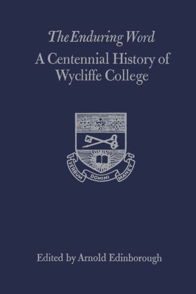 The Enduring Word: A Centennial History of Wycliffe College