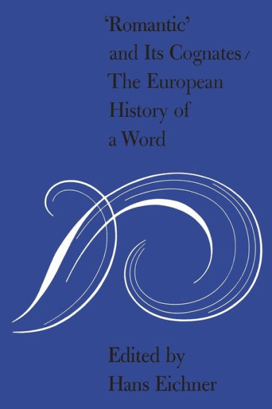 'Romantic' and Its Cognates: The European History of a Word