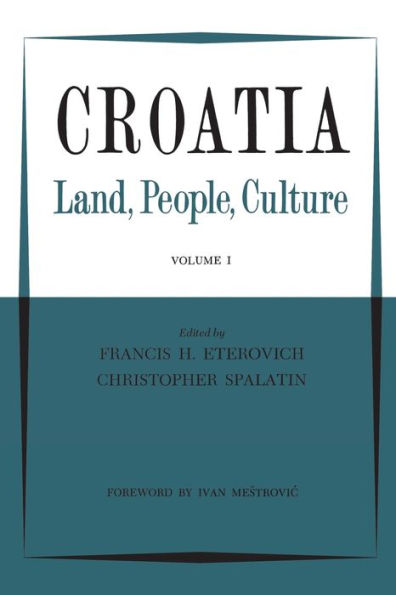 Croatia: Land, People, Culture Volume I