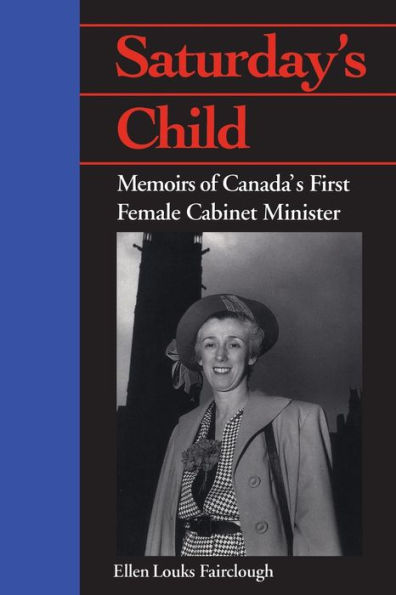 Saturday's Child: Memoirs of Canada's First Female Cabinet Minister