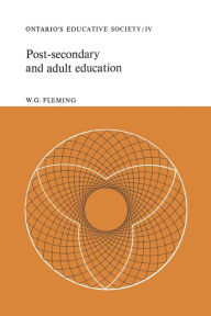 Title: Post-secondary and Adult Education: Ontario's Educative Society, Volume IV, Author: W.G. Fleming