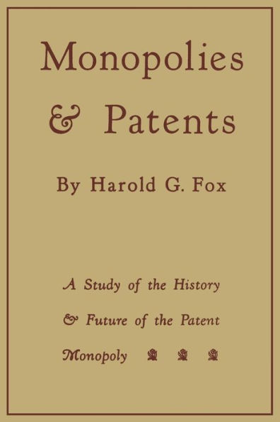 Monopolies and Patents: A Study of the History and Future of the Patent Monopoly