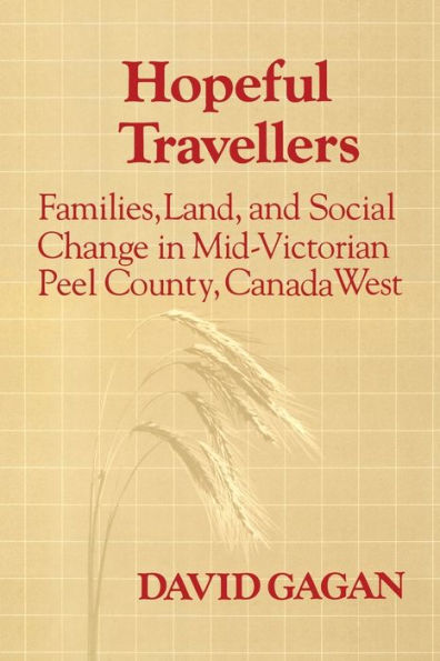 Hopeful Travellers: Families, Land, and Social Change Mid-Victorian Peel County, Canada West