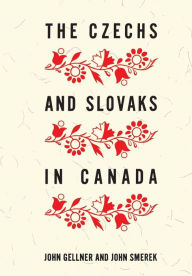Title: The Czechs and Slovaks in Canada, Author: John Gellner