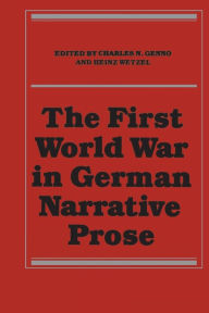 Title: The First World War in German Narrative Prose, Author: Charles N. Genno