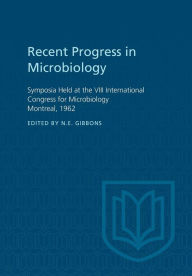 Title: Recent Progress in Microbiology VIII: Symposia Held at the VIII International Congress for Microbiology Montreal, 1962, Author: N. E. Gibbons