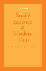 Title: Social Science and Modern Man: Alan B. Plaunt Memorial Lectures 1969, Author: Scott Gordon