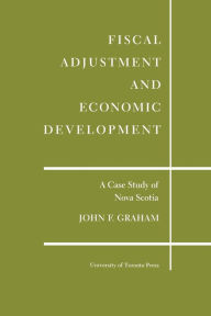 Title: Fiscal Adjustment and Economic Development: A Case Study of Nova Scotia, Author: John F. Graham