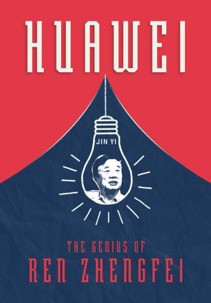 Huawei: The Genius of Ren Zhengfei